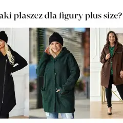 Jaki płaszcz przy dużym biuście, aby podkreślić atuty sylwetki?